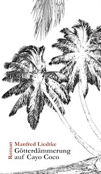 Götterdämmerung auf Cayo Coco - Manfred Liedtke - ebook