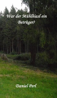 War der Mühlhiasl ein Betrüger? - Daniel Perl - ebook