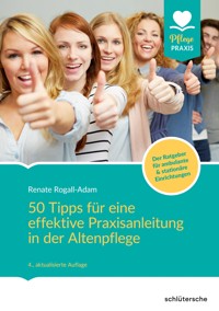 50 Tipps für eine effektive Praxisanleitung in der Altenpflege. Der Ratgeber für ambulante und stationäre Einrichtungen - Renate Rogall-Adam - ebook