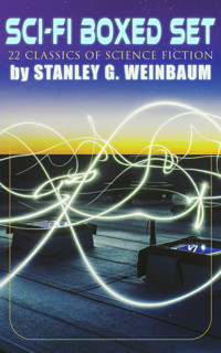 SCI-FI Boxed Set: 22 Classics of Science Fiction by Stanley G. Weinbaum - Stanley G. Weinbaum - ebook