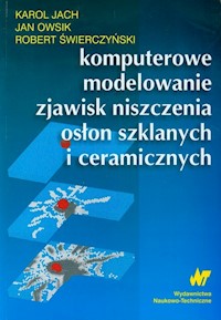 Komputerowe modelowanie zjawisk niszczenia osłon szklanych i ceramicznych - Jach Karol, Owsik Jan, Świerczyński Robert - książka