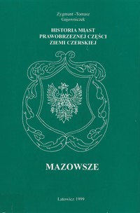 Historia miast w prawobrzeżnej części Ziemi Czerskiej. Mazowsze - Zygmunt - Tomasz Gajowniczek - ebook