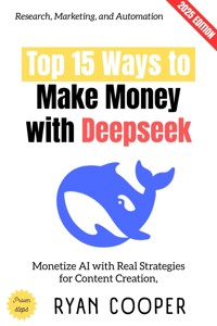 Top 15 Ways to Make Money with Deepseek: - Ryan Cooper - ebook