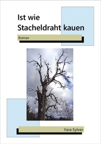 Ist wie Stacheldraht kauen - Yara Sylver - ebook