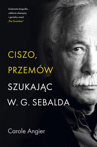 Ciszo, przemów. Szukając W.G. Sebalda - Carole Angier - ebook + książka