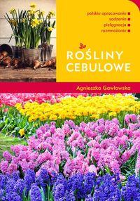 Rośliny cebulowe - Agnieszka Gawłowska - książka