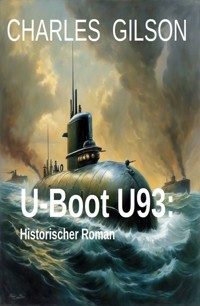 U-Boot U93: Historischer Roman - Charles Gilson - ebook