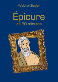 Épicure en 60 minutes - Walther Ziegler - ebook