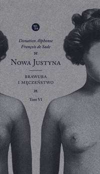 NOWA JUSTYNA VI. Brawura i męczeństwo - Donatien Alphonse François de Sade - ebook