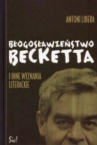 Błogosławieństwo Becketta i inne wyznania literackie - Antoni Libera - ebook