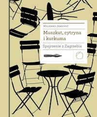 Muszkat cytryna i kurkuma Spojrzenie z Zagrzebia - Jergovic Miljenko - książka