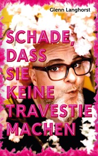 Schade, das Sie keine Travestie machen - Glenn Langhorst - ebook