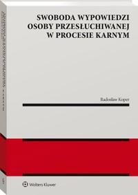 Swoboda wypowiedzi osoby przesłuchiwanej w procesie karnym - Koper Radosław - książka