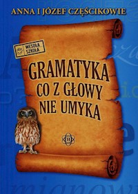Gramatyka co z głowy nie umyka - Częścik Anna Częścik Józef - książka
