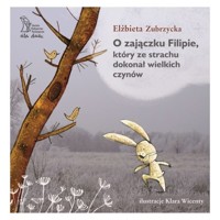 O Zajączku Filipie, który ze strachu dokonał wielkich czynów - Elżbieta Zubrzycka - audiobook + książka