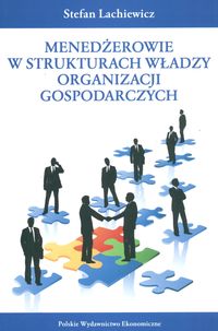 Menedżerowie w strukturach władzy organizacji gospodarczych - Lachiewicz Stefan - książka