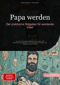 Papa werden: Der praktische Ratgeber für werdende Väter - Artemis Saage - ebook