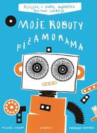 Moje roboty Piżamorama - Bertrand Frederique, Leblond Michael - książka