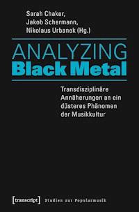 Analyzing Black Metal - Transdisziplinäre Annäherungen an ein düsteres Phänomen der Musikkultur -  - ebook