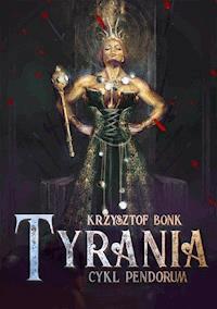 Tyrania. Cykl Pendorum. Część IV - Krzysztof Bonk - ebook
