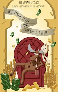 Besoffene Elche und gekaufte Päpste - Sebastian Niedlich - ebook