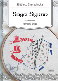 Saga Sigrun. Cykl Północna Droga. Tom 1 - Elżbieta Cherezińska - książka