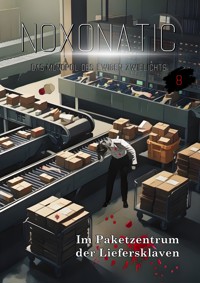 Band 08 - Im Paketzentrum der Liefersklaven - Noxonatic - Das Monopol des ewigen Zwielichts - ebook