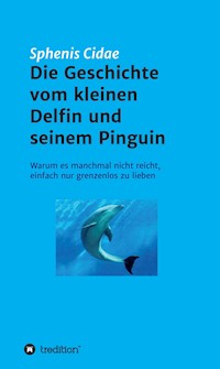 Die Geschichte vom kleinen Delfin und seinem Pinguin - Sphenis Cidae - ebook