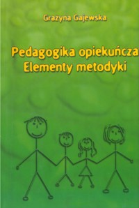 Pedagogika opiekuńcza. Elementy metodyki - Gajewska Grażyna - ebook
