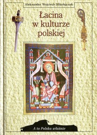 A to Polska właśnie. Łacina w kulturze polskiej - Aleksander Wojciech Mikołajczak - ebook