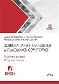 Ochrona danych osobowych w placówkach oświatowych - Szajdziński Jakub, Cioczek Konrad, Rak Martyniusz, Zaczek Karol - książka