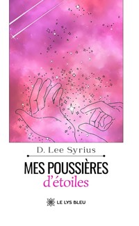 Mes poussières d’étoiles - D. Lee Syrius - ebook