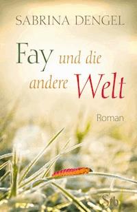 Fay und die andere Welt - Sabrina Dengel - ebook