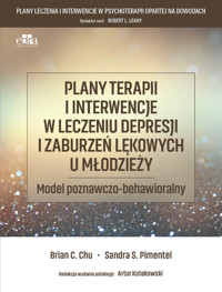 Plany terapii i interwencje w leczeniu depresji i zaburzeń lękowych u młodzieży - S.S. Pimentel, B.C. Chu - książka