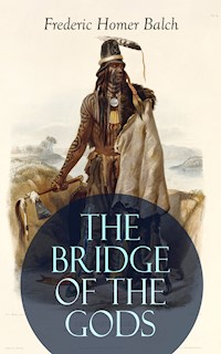 THE BRIDGE OF THE GODS (Illustrated) - Frederic Homer  Balch - ebook