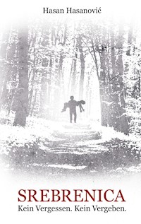 Srebrenica. Kein Vergessen. Kein Vergeben - Hasan Hasanovic - ebook