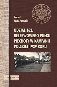 Udział 163. rezerwowego pułku piechoty w kampanii polskiej 1939 roku - Szczerkowski Robert - książka