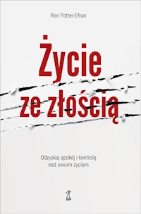 Życie ze złością. Odzyskaj spokój i kontrolę nad swoim życiem - Ron Potter-Efron - ebook