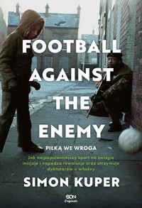 Football Against The Enemy. Piłką we wroga - Simon Kuper - ebook