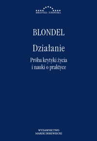 Działanie. Próba krytyki życia i nauki o praktyce - Blondel Maurice - ebook