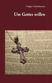 Um Gottes willen - Holger Niederhausen - ebook