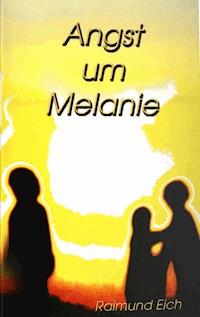 Angst um Melanie - Raimund Eich - ebook