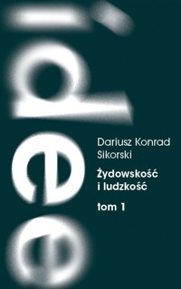 Żydowskość I ludzkość. Tom 1 - Dariusz Konrad Sikorski - książka