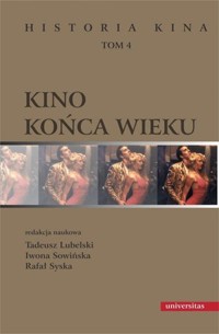 Kino końca wieku. Historia kina. Tom 4 - Iwona Sowińska, Tadeusz Lubelski, Rafał Syska - książka