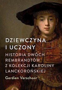 Dziewczyna i uczony Historia dwóch Rembrandtów z kolekcji Karoliny Lanckorońskiej - Verschoor Gerdien - książka