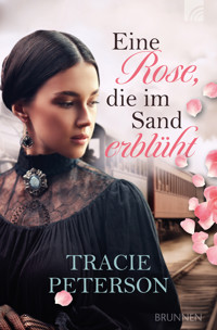 Eine Rose, die im Sand erblüht - Tracie Peterson - ebook