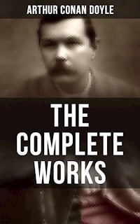 The Complete Works of Sir Arthur Conan Doyle - Arthur Conan Doyle - ebook