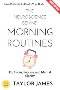 The Neuroscience Behind Morning Routines: - Taylor James - ebook