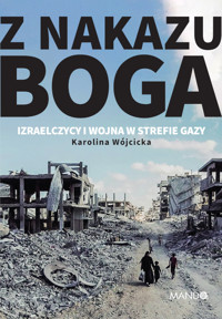 Z nakazu Boga. Izraelczycy i wojna w Strefie Gazy - Wójcicka Karolina - ebook