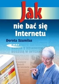 Jak nie bać się Internetu - Szumilas Dorota - książka